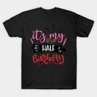 Its My Half Birthday T-Shirt